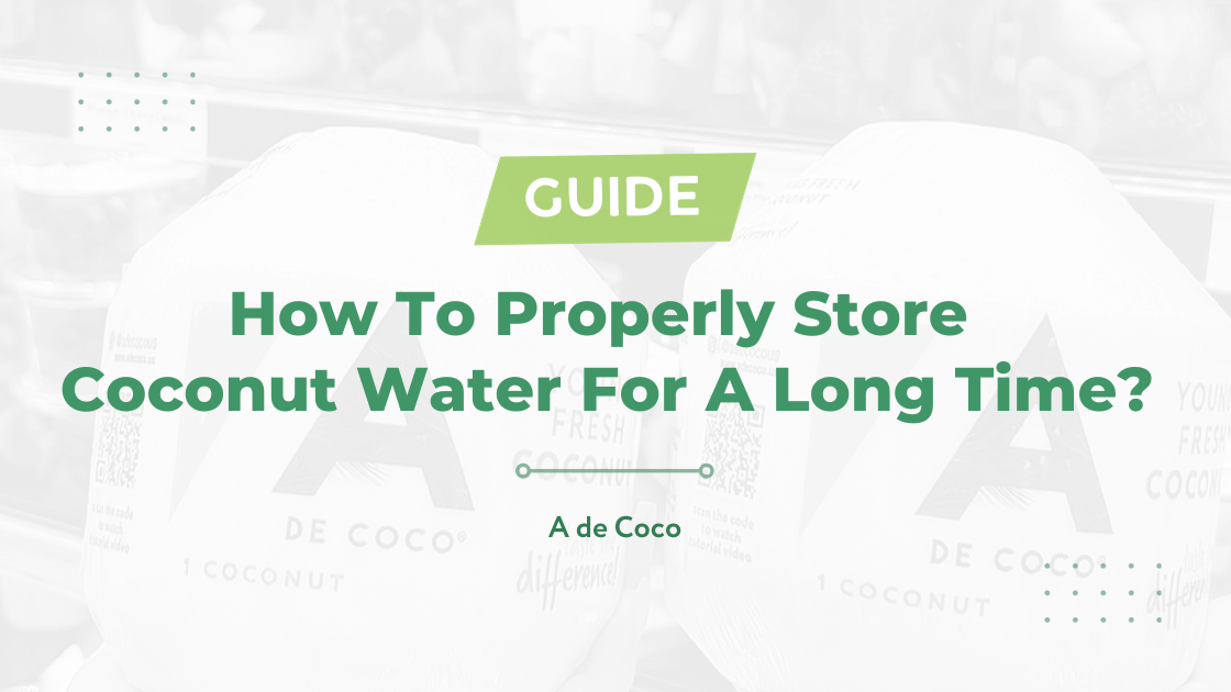 You are currently viewing How To Properly Store Coconut Water For A Long Time? (2024)