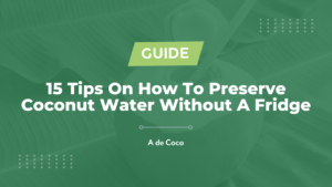 Read more about the article 15 Tips On How To Preserve Coconut Water Without A Fridge
