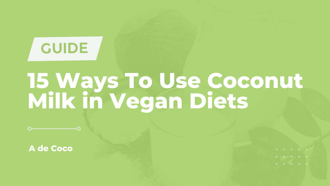 You are currently viewing 15 Ways To Use Coconut Milk in Vegan Diets