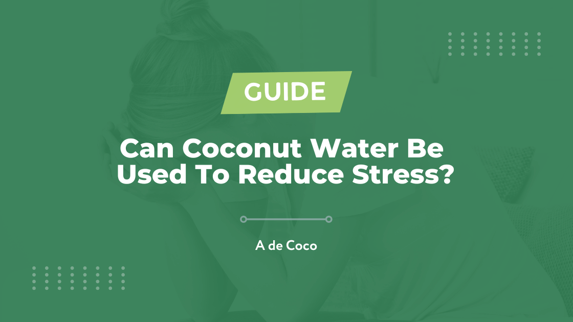 Can Coconut Water Be Used To Reduce Stress