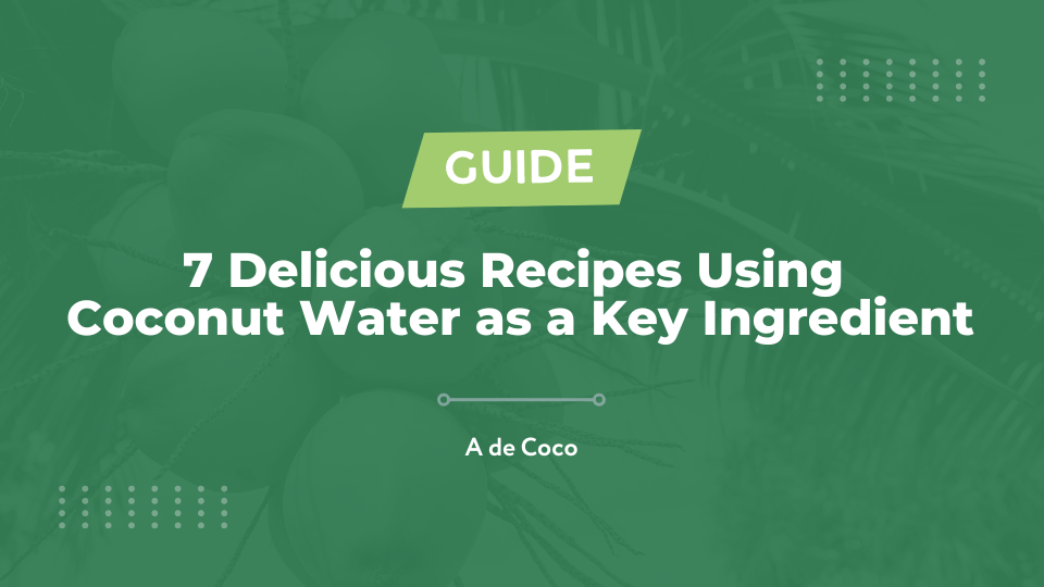 You are currently viewing 7 Delicious Recipes Using Coconut Water as a Key Ingredient