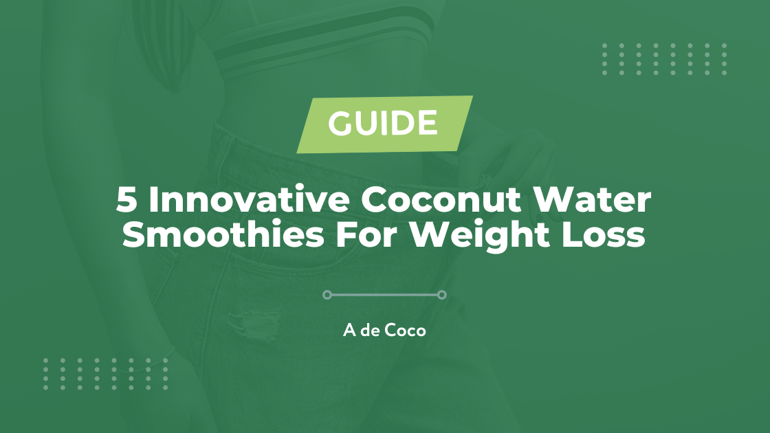You are currently viewing 5 Innovative Coconut Water Smoothies For Weight Loss