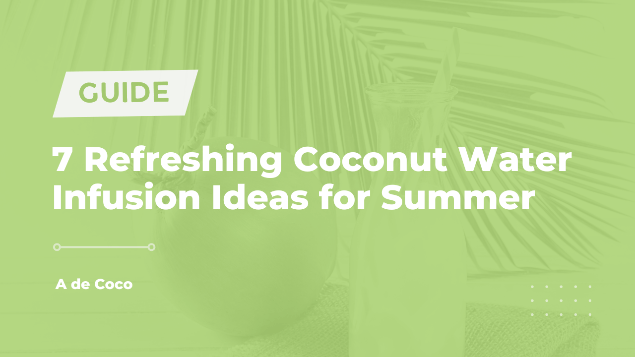 You are currently viewing 7 Refreshing Coconut Water Infusion Ideas For Summer