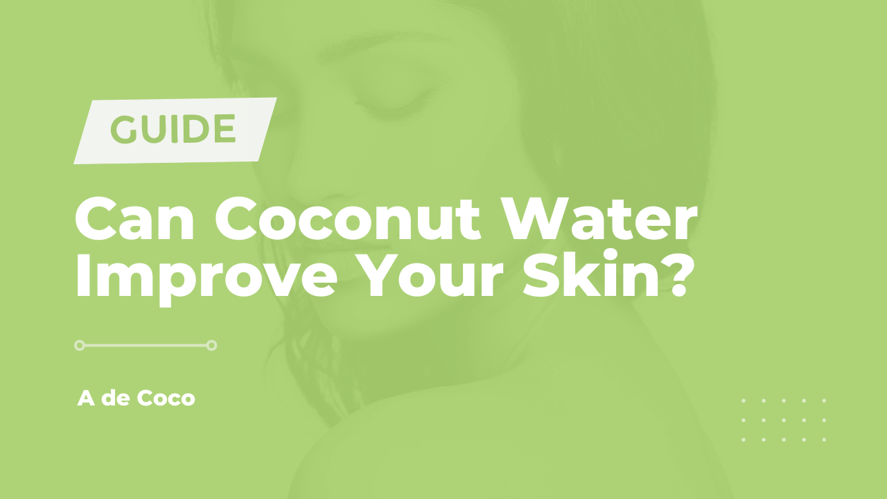 You are currently viewing Can Coconut Water Improve Your Skin?